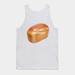 lets get this bread Tank Top